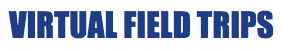 Virtual Field Trips Virtual Field Trips